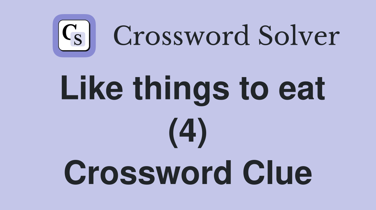 Like Things To Eat 4 Crossword Clue Answers Crossword Solver   Like Things To Eat (4)